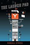 The Launch Pad: Inside Y Combinator, Silicon Valley's Most Exclusive School for Startups. by Randall Stross