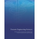 Forensic Engineering Sciences: American Academy of Forensic Sciences Reference Series - A Decade of Research and Case Study Proceedings by Anastasia Micheals, Laura L. Liptai, Sonya R. Bynoe, and Anne Warren