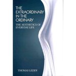 The Extraordinary in the Ordinary: The Aesthetics of Everyday Life by Thomas W. Leddy