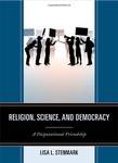 Religion, Science and Democracy: A Disputational Friendship by Lisa Stenmark