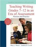Teaching Writing Grades 7-12 in an Era of Assessment: Passion and Practice by Mary Warner and Jonathan Lovell