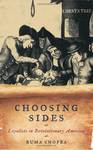 Choosing Sides: Loyalists in Revolutionary America by Ruma Chopra
