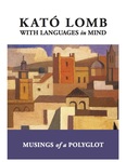 With Languages in Mind: Musings of a Polyglot by Kató Lomb, Ádám Szegi, and Scott Alkire