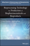 Bioprocessing Technology for Production of Biopharmaceuticals and Bioproducts by Claire Komives and Weichang Zhou