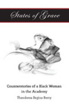 States of Grace: Counterstories of a Black Woman in the Academy by Theodorea Regina Berry