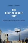 The Help-Yourself City: Legitimacy and Inequality in DIY Urbanism by Gordon C.C. Douglas