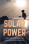 Solar Power: Innovation, Sustainability, and Environmental Justice by Dustin Mulvaney