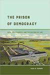 The Prison of Democracy: Race, Leavenworth, and the Culture of Law by Sara M. Benson