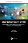 Smart and Intelligent Systems: The Human Elements in Artificial Intelligence, Robotics, and Cybersecurity by Abbas Moallem