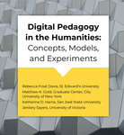 Digital Pedagogy in the Humanities: Concepts, Models, and Experiments by Rebecca Frost Davis, Matthew K. Gold, Katherine D. Harris, and Jentery Sayers
