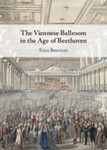 The Viennese Ballroom in the Age of Beethoven by Erica Buurman