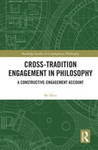 Cross-Tradition Engagement in Philosophy: A Constructive-Engagement Account by Bo Mou