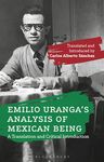 Emilio Uranga’s Analysis of Mexican Being: A Translation and Critical Introduction by Emilio Uranga and Carlos Alberto Sánchez
