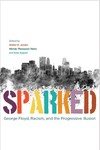Sparked: George Floyd, Racism, and the Progressive Illusion by Walter R. Jacobs, Wendy Thompson Taiwo, and Amy August