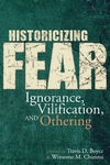 Historicizing Fear: Ignorance, Vilification, and Othering by Travis D. Boyce and Winsome M. Chunnu