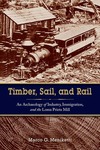 Timber, Sail, and Rail:An Archaeology of Industry, Immigration, and the Loma Prieta Mill by Marco Meniketti