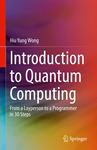 Introduction to Quantum Computing: From a Layperson to a Programmer in 30 Steps by Hiu Yung Wong