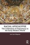 Racial Apocalypse: The Cultivation of Supremacy in the Early Modern World