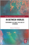 In-Between Worlds: Performing [as] Bauls in an Age of Extremism by Sukanya Chakrabarti