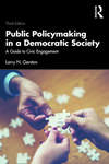Public Policymaking in a Democratic Society: A Guide to Civic Engagement by Larry N. Gerston