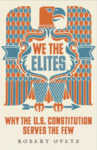 We the Elites: Why the US Constitution Serves the Few by Robert Ovetz