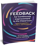 Feedback for Continuous Improvement in the Classroom: New Perspectives, Practices, and Possibilities by Brent Duckor and Carrie Holmberg