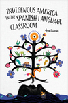 Indigenous America in the Spanish Language Classroom by Anne Fountain