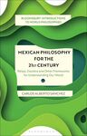 Mexican Philosophy for the 21st Century: Relajo, Zozobra, and Other Frameworks for Understanding Our World by Carlos Alberto Sánchez