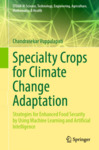 Specialty Crops for Climate Change Adaptation: Strategies for Enhanced Food Security by Using Machine Learning and Artificial Intelligence