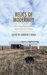 Relics of Modernity: Theorizing Rhetorics and Performances of Ruins