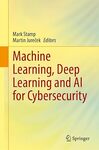 Machine Learning, Deep Learning and AI for Cybersecurity