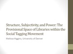 Structure, subjectivity, and power: The provisional space of libraries within the social tagging movement